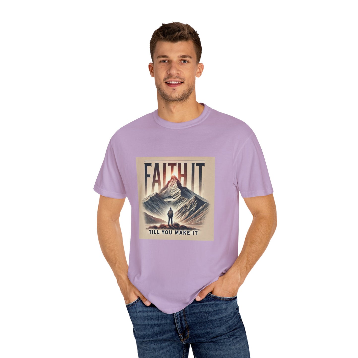 Faith It Til' You Make It - Unisex Garment-Dyed T-Shirt