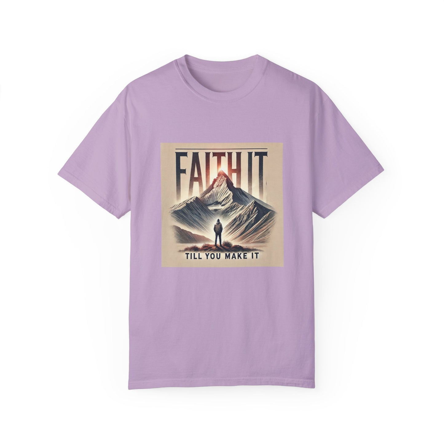 Faith It Til' You Make It - Unisex Garment-Dyed T-Shirt