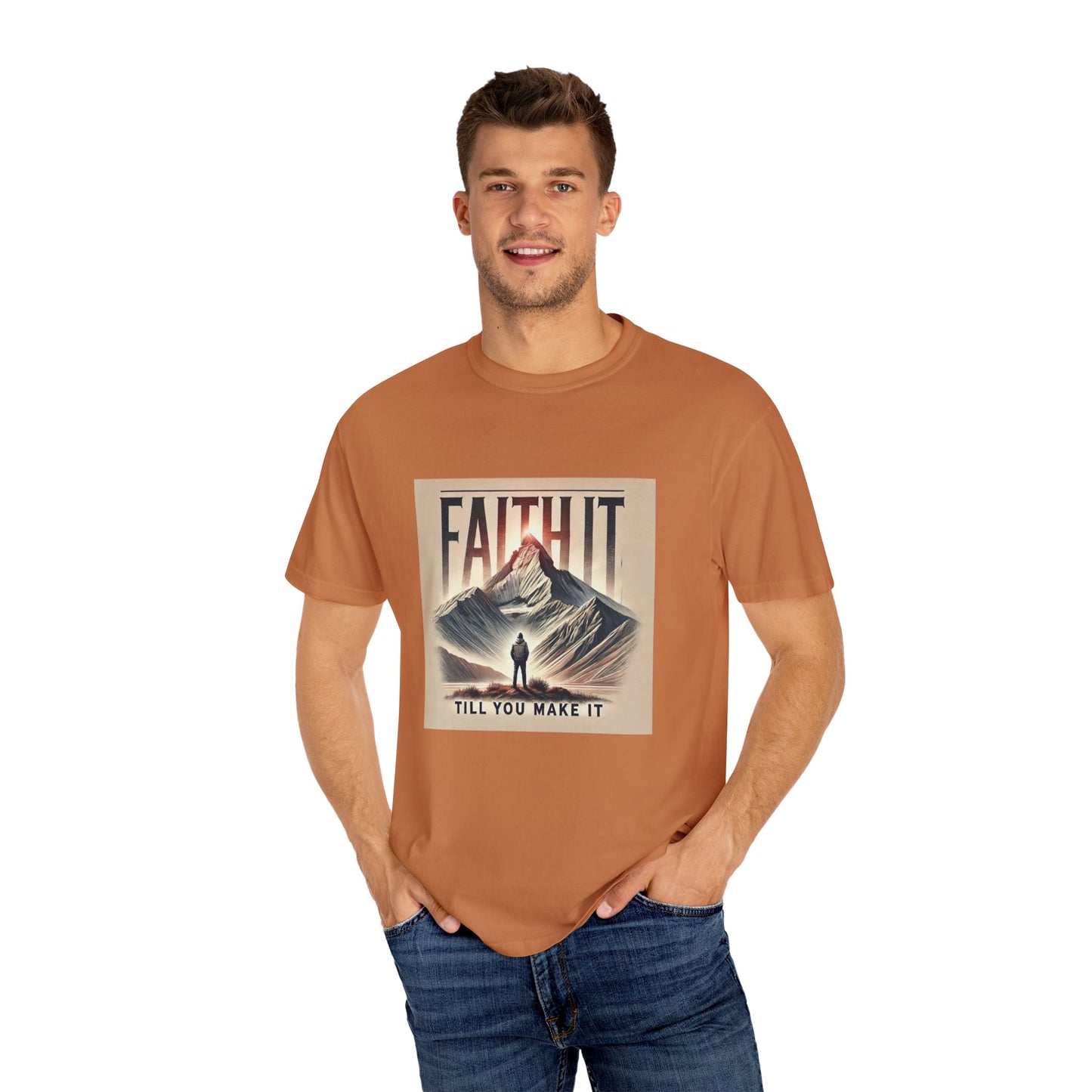 Faith It Til' You Make It - Unisex Garment-Dyed T-Shirt