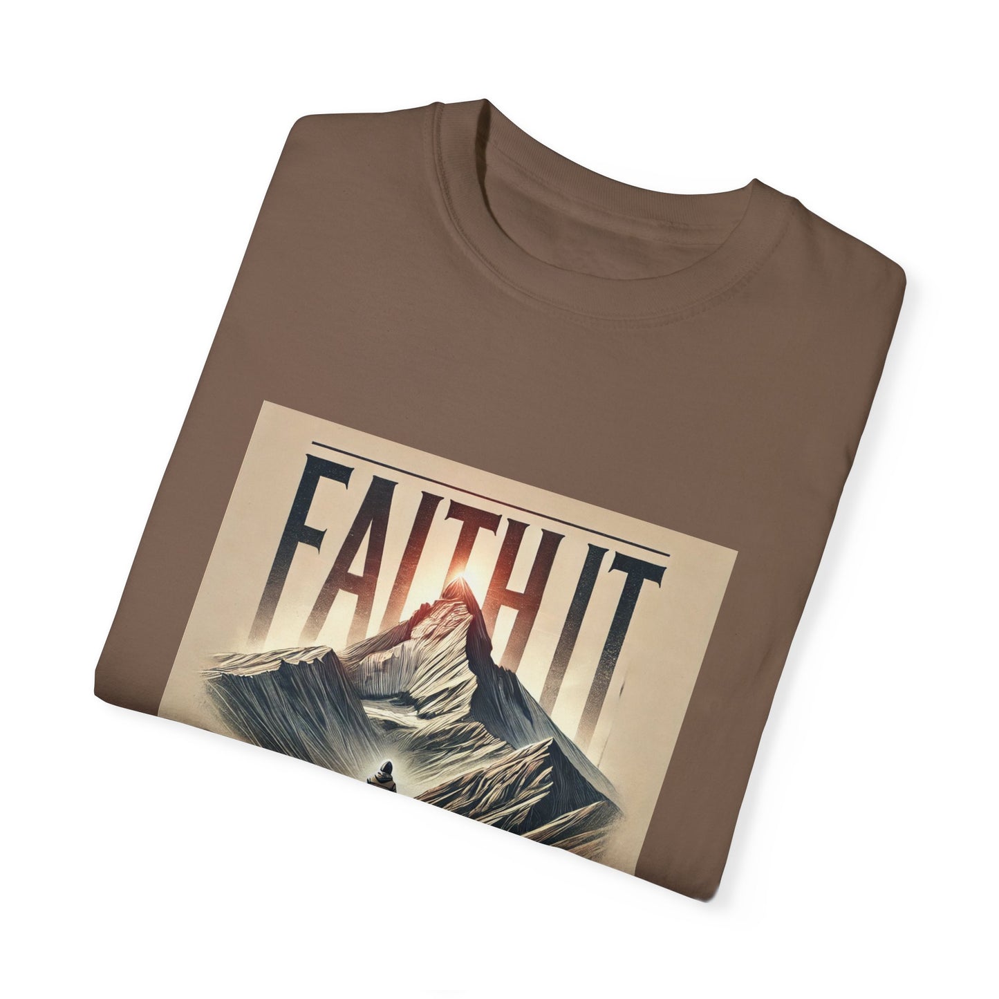 Faith It Til' You Make It - Unisex Garment-Dyed T-Shirt