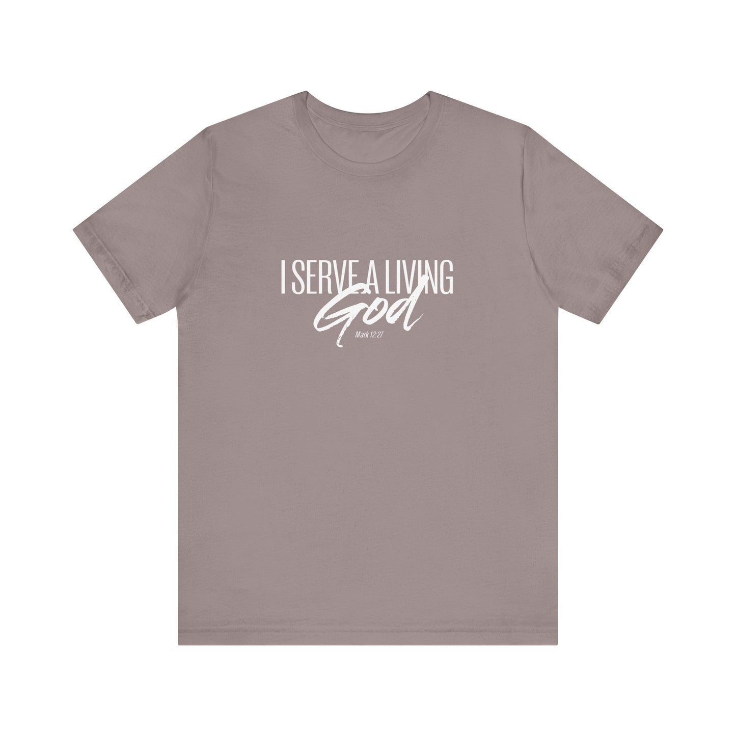 I Serve A Living God 'Mark 12:27' - Unisex T-shirt