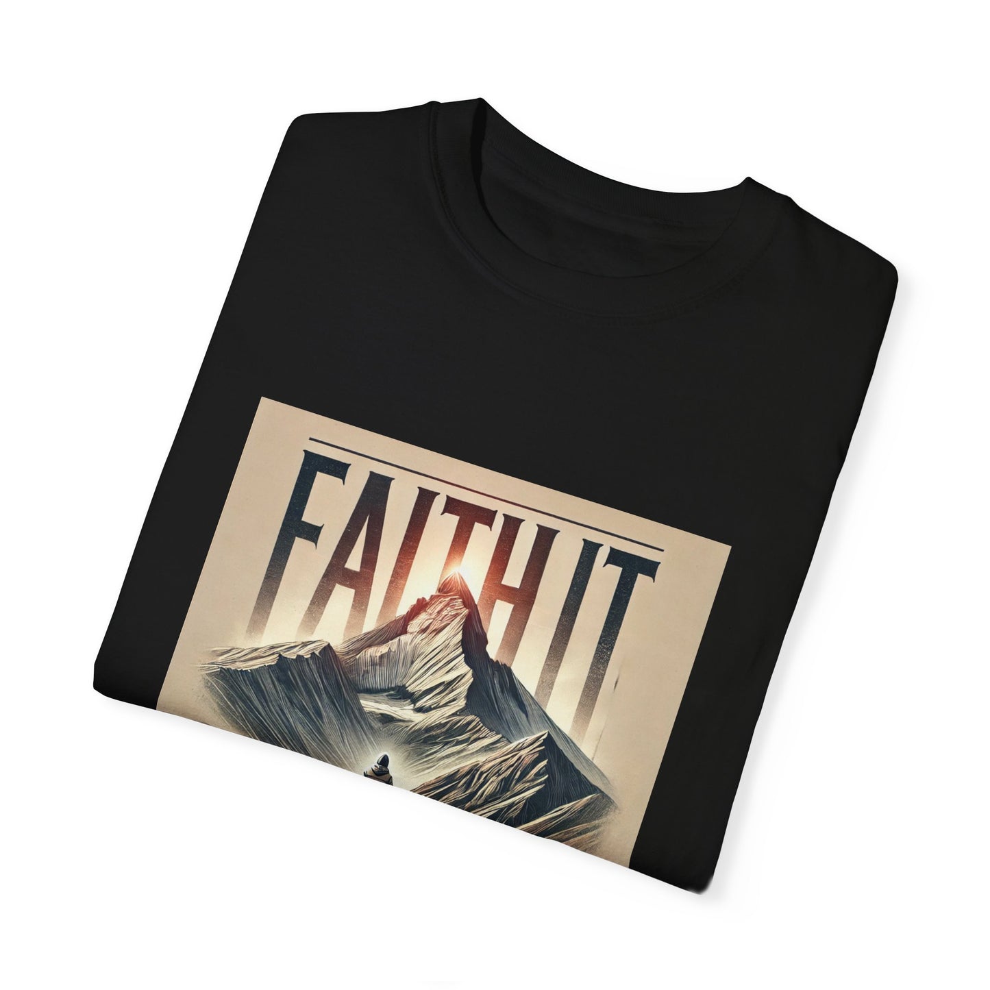 Faith It Til' You Make It - Unisex Garment-Dyed T-Shirt