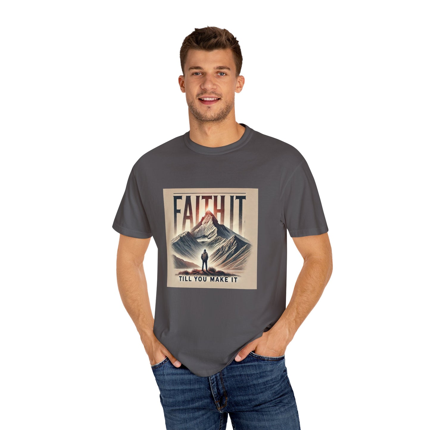 Faith It Til' You Make It - Unisex Garment-Dyed T-Shirt