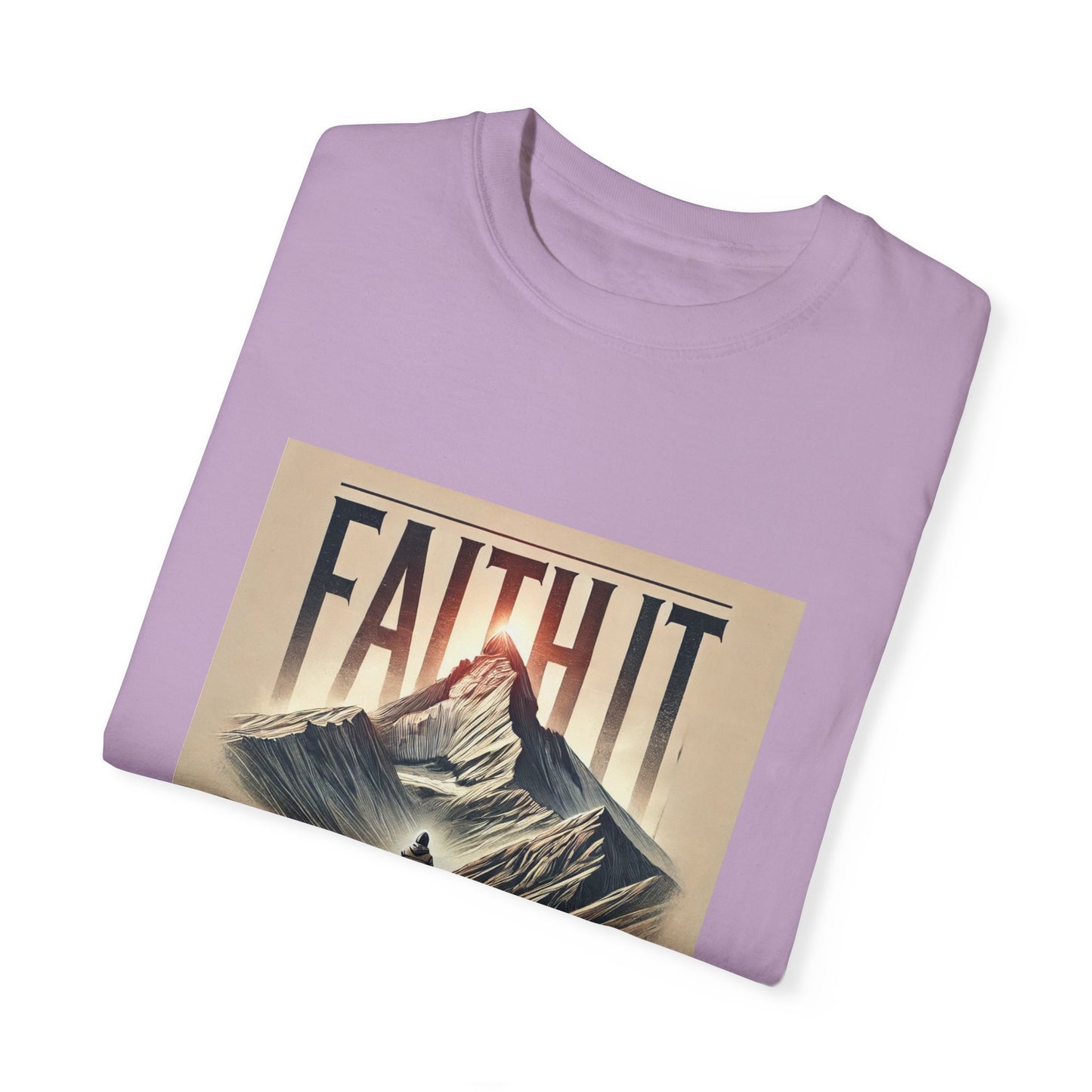 Faith It Til' You Make It - Unisex Garment-Dyed T-Shirt