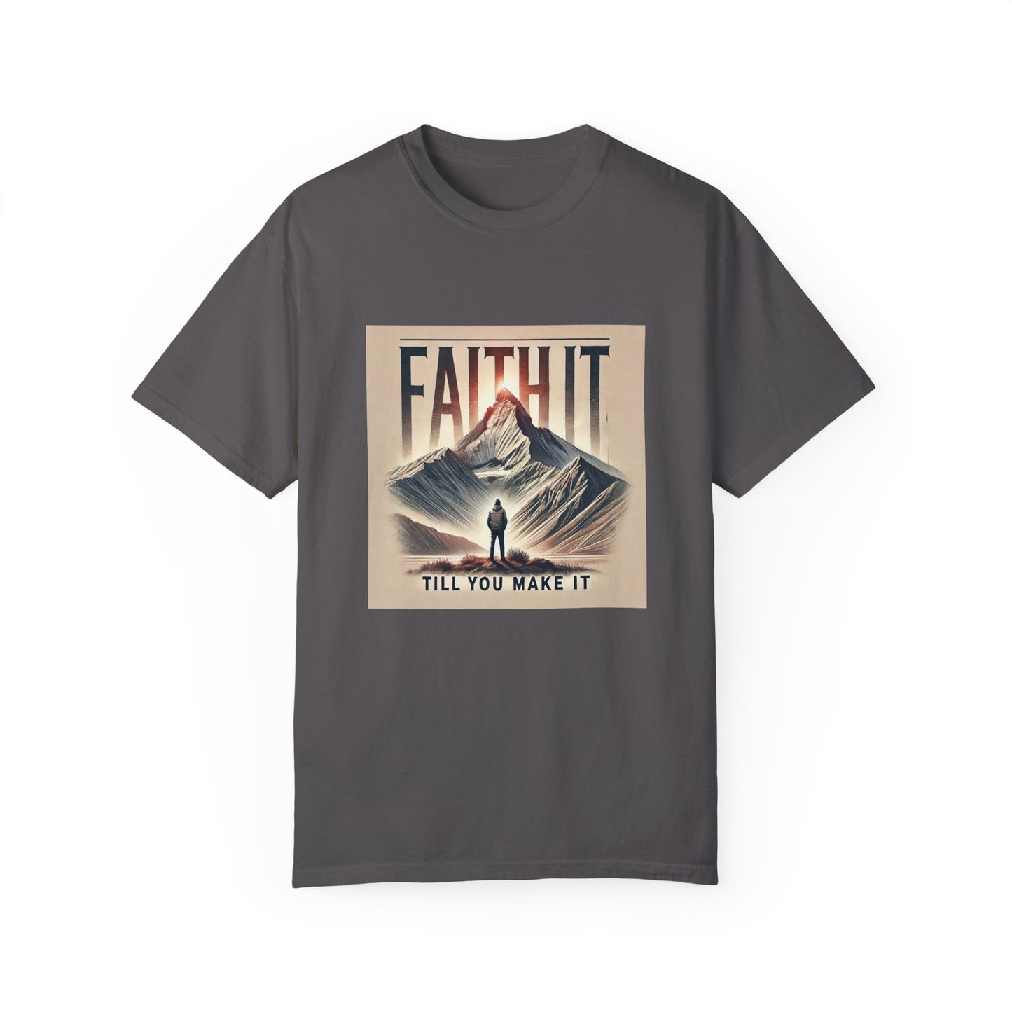 Faith It Til' You Make It - Unisex Garment-Dyed T-Shirt