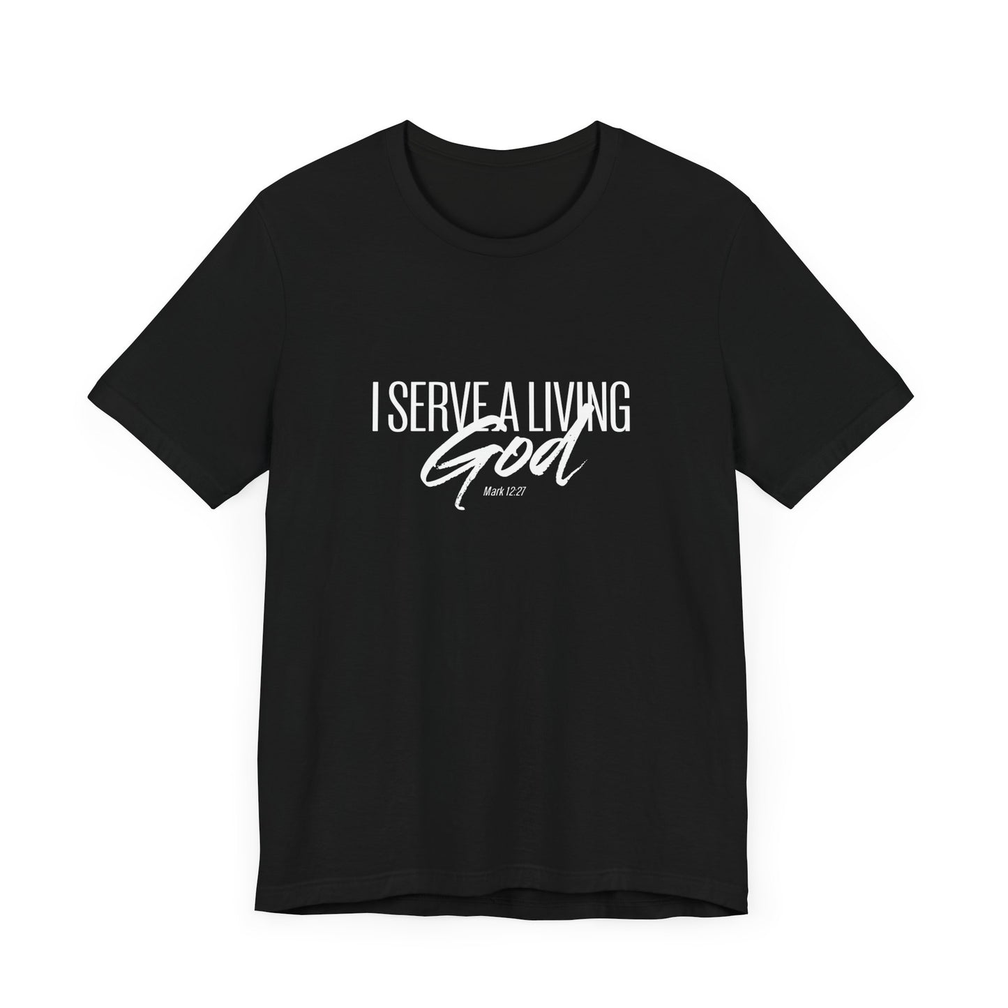 I Serve A Living God 'Mark 12:27' - Unisex T-shirt
