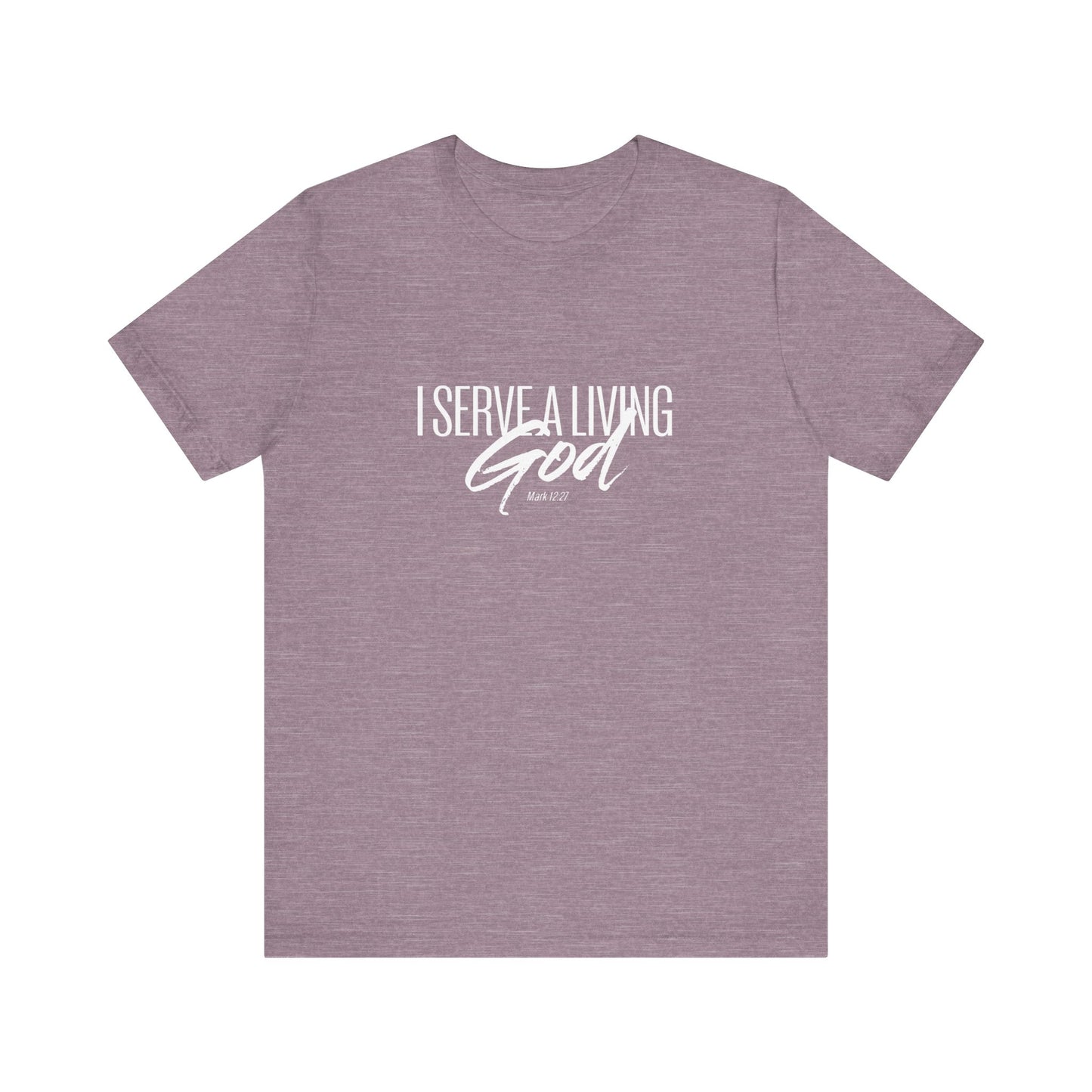I Serve A Living God 'Mark 12:27' - Unisex T-shirt