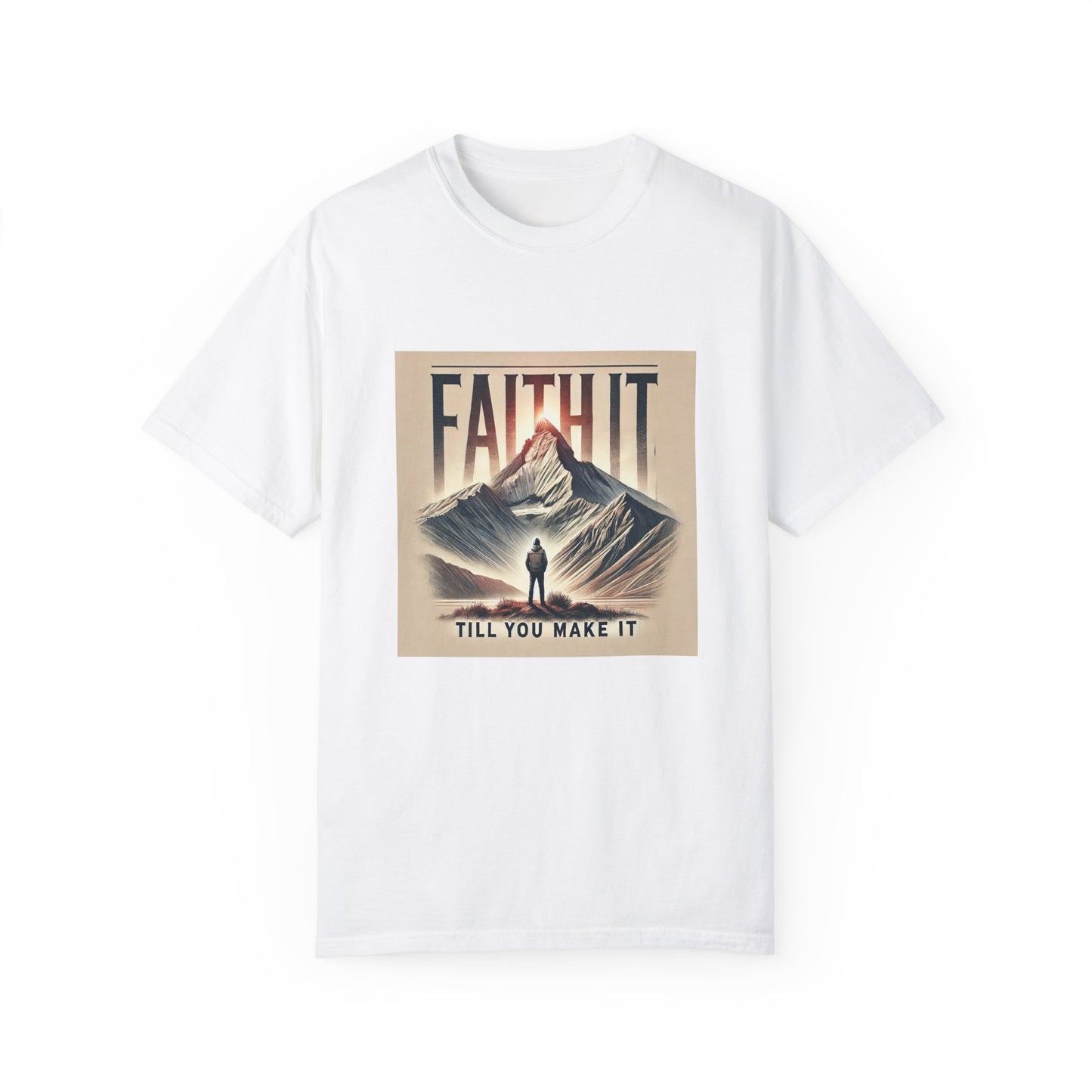 Faith It Til' You Make It - Unisex Garment-Dyed T-Shirt