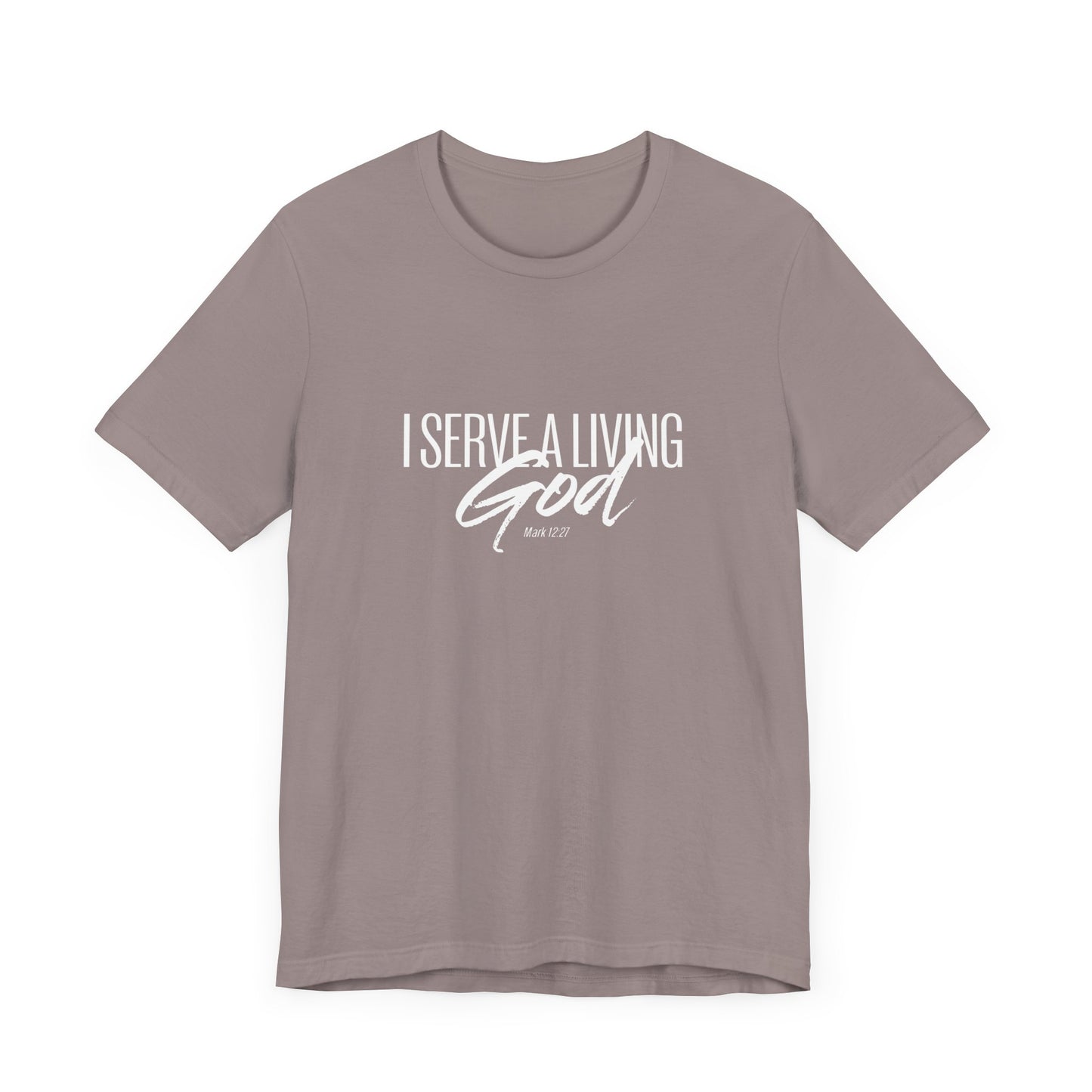 I Serve A Living God 'Mark 12:27' - Unisex T-shirt