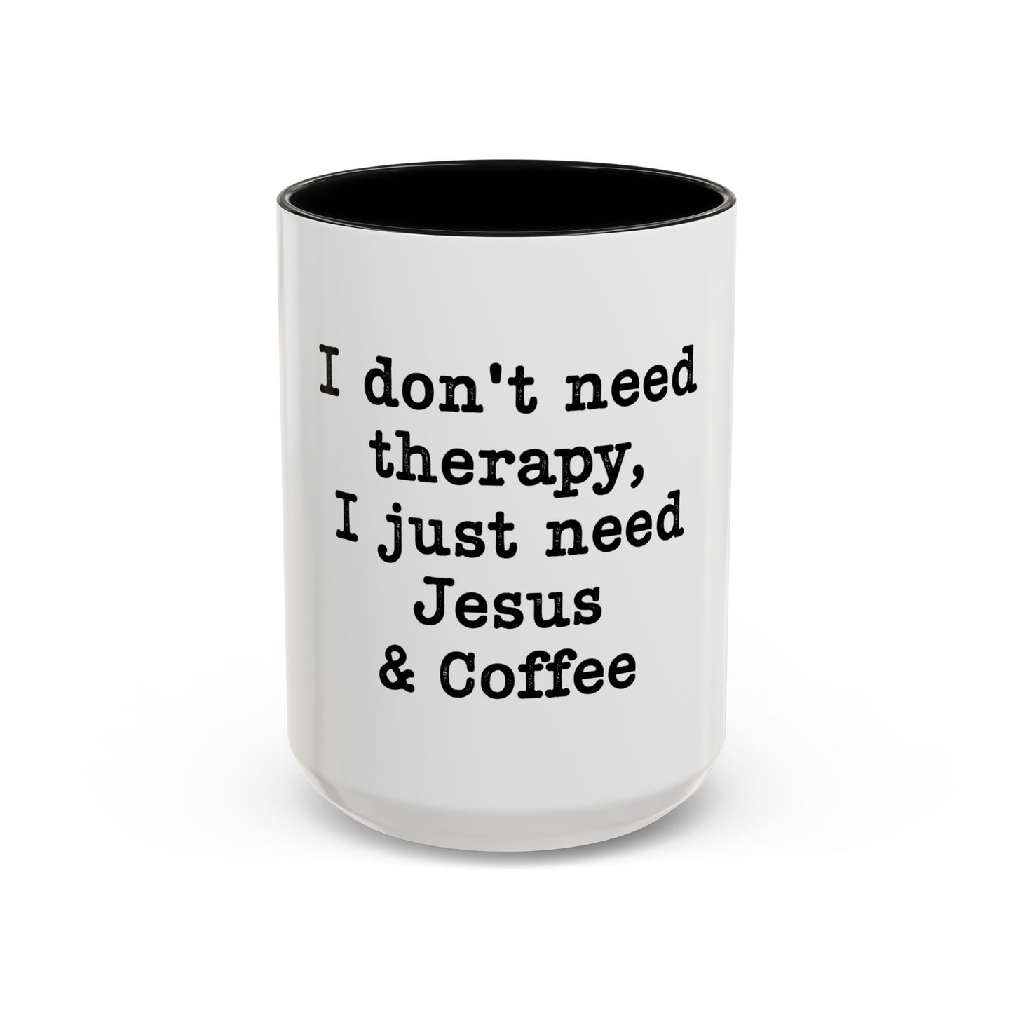 "I Don't Need Therapy, I Just Need Jesus & Coffee" - coffee mug