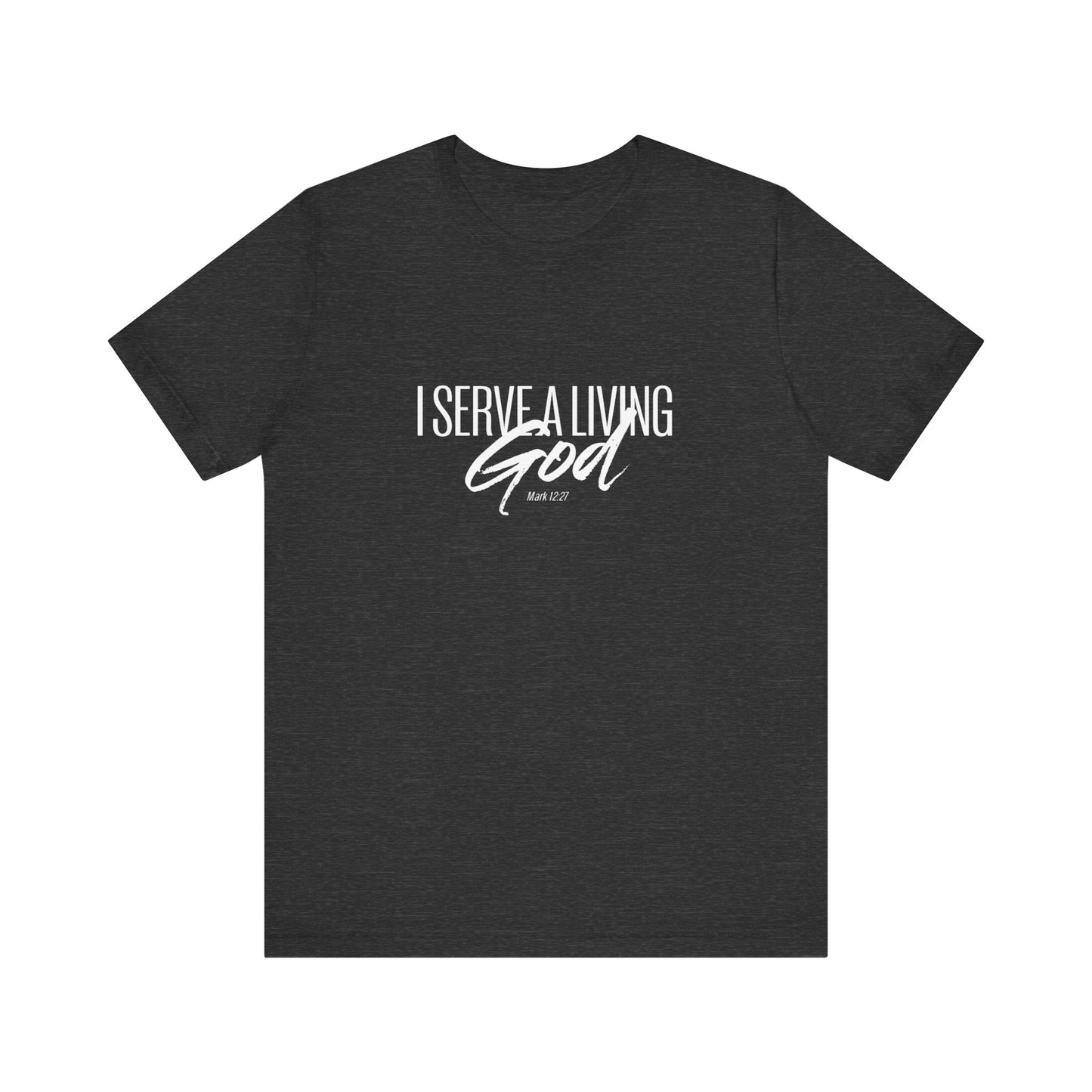 I Serve A Living God 'Mark 12:27' - Unisex T-shirt