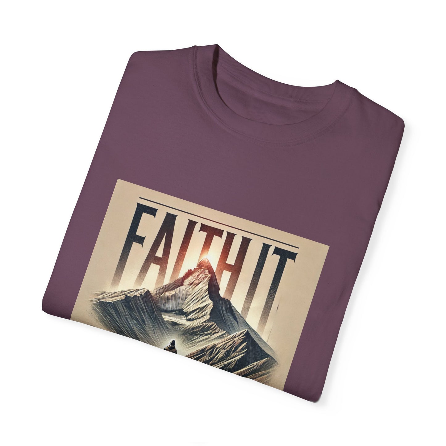 Faith It Til' You Make It - Unisex Garment-Dyed T-Shirt