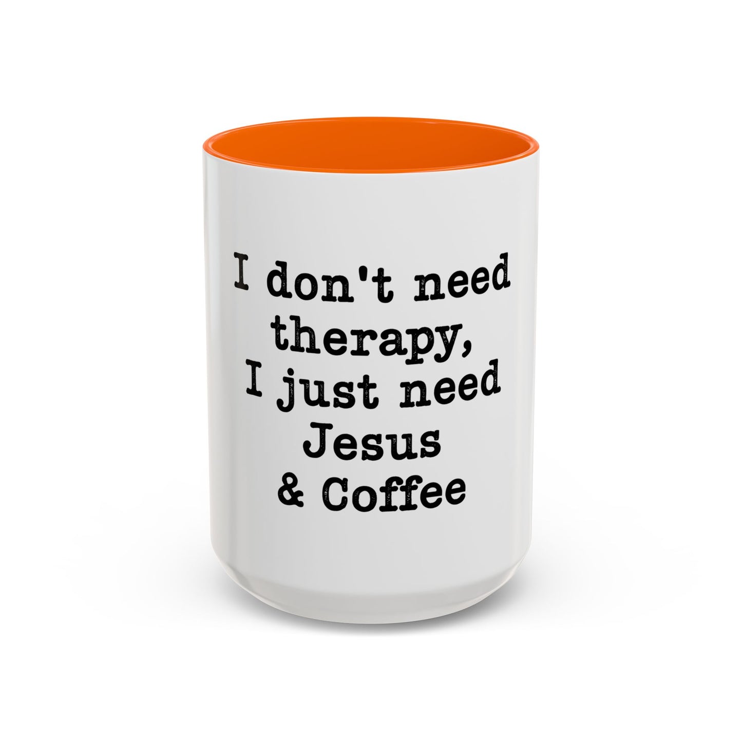 "I Don't Need Therapy, I Just Need Jesus & Coffee" - coffee mug