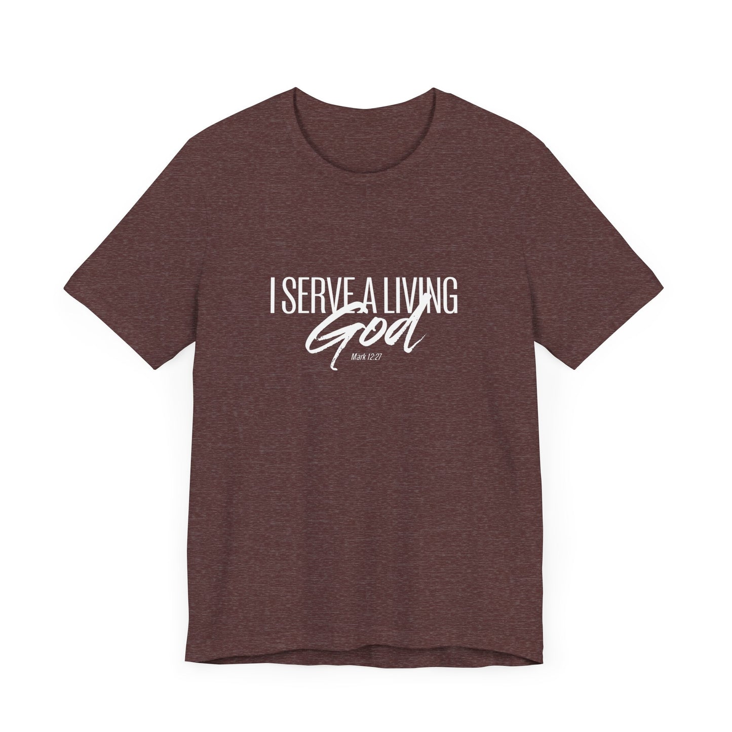 I Serve A Living God 'Mark 12:27' - Unisex T-shirt