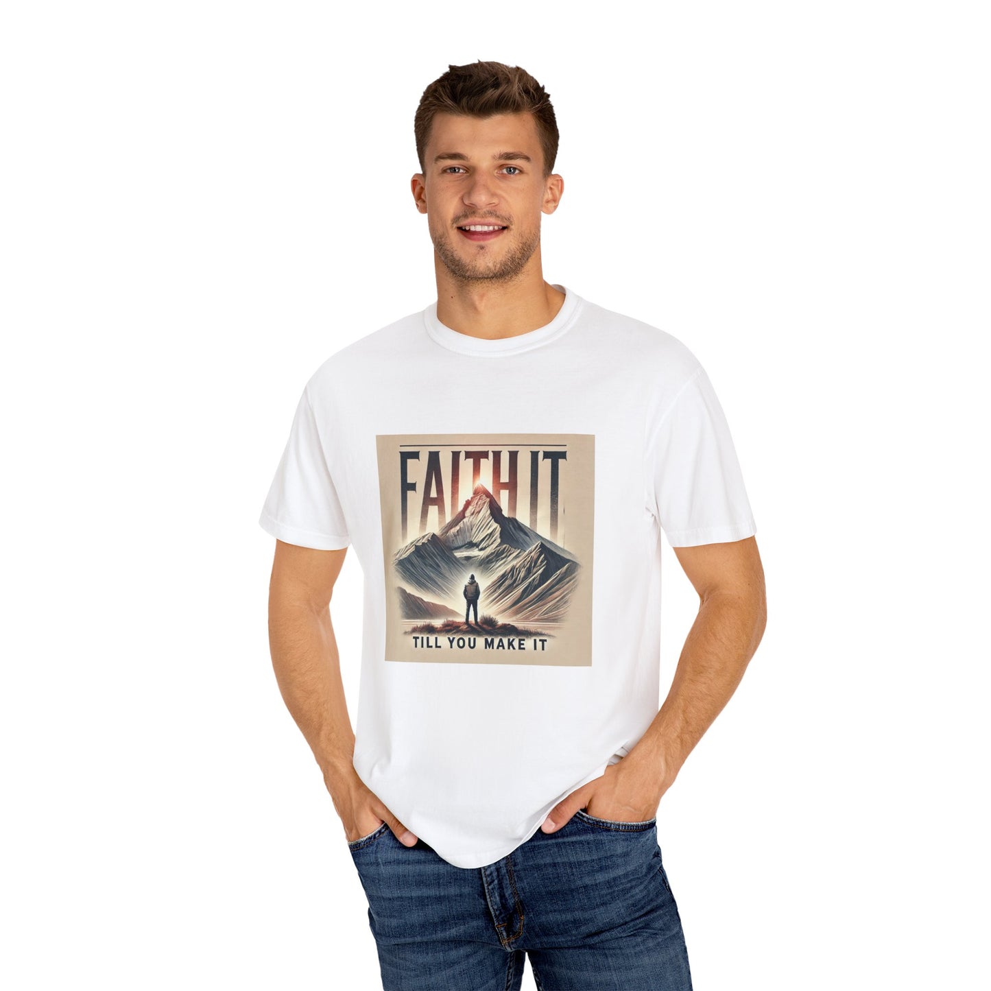 Faith It Til' You Make It - Unisex Garment-Dyed T-Shirt