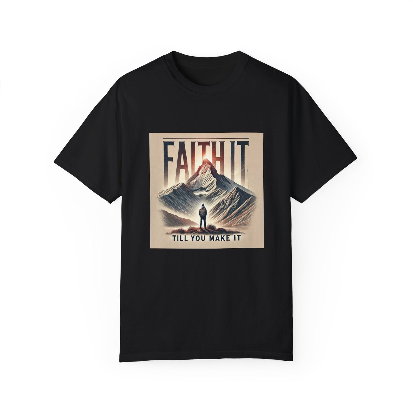 Faith It Til' You Make It - Unisex Garment-Dyed T-Shirt