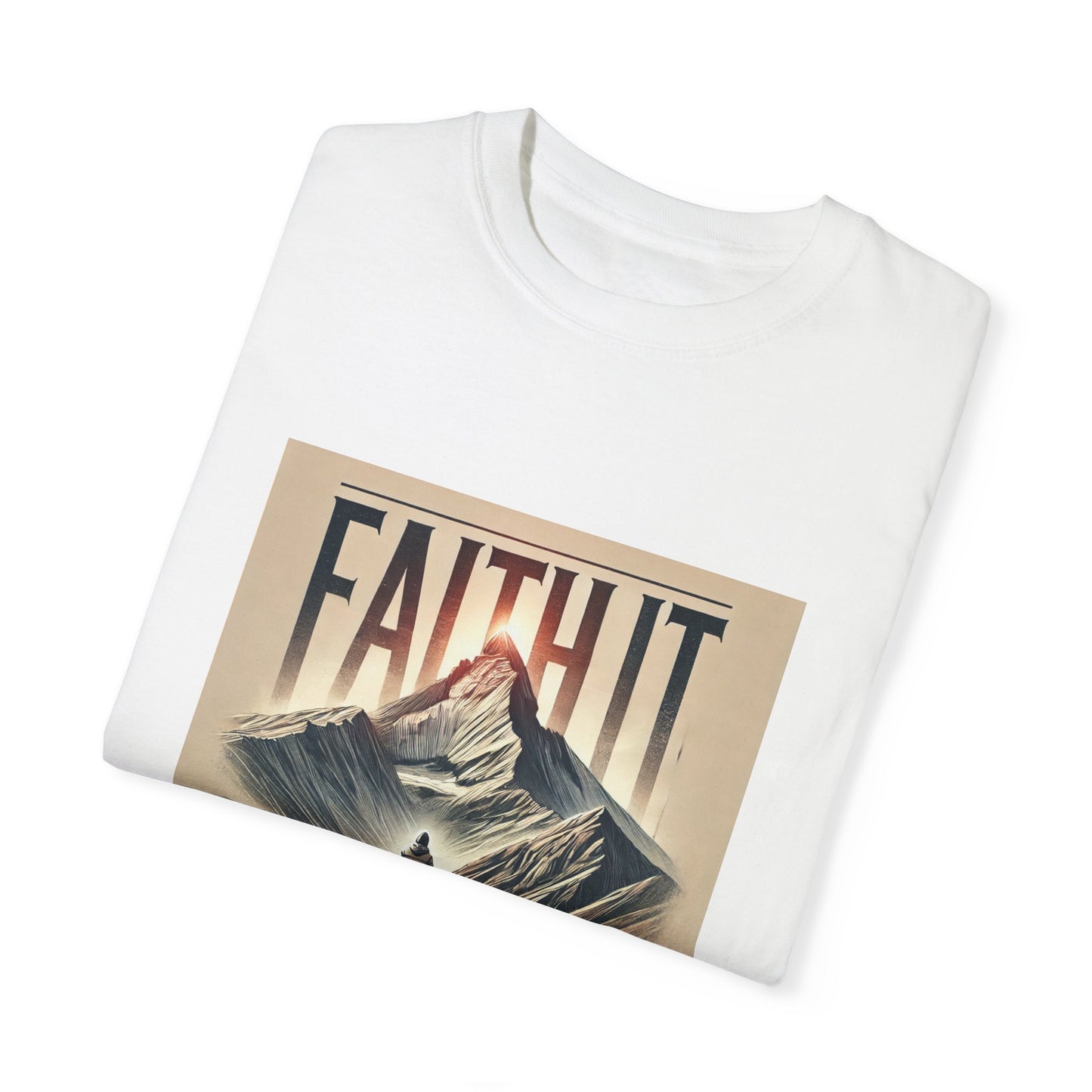 Faith It Til' You Make It - Unisex Garment-Dyed T-Shirt