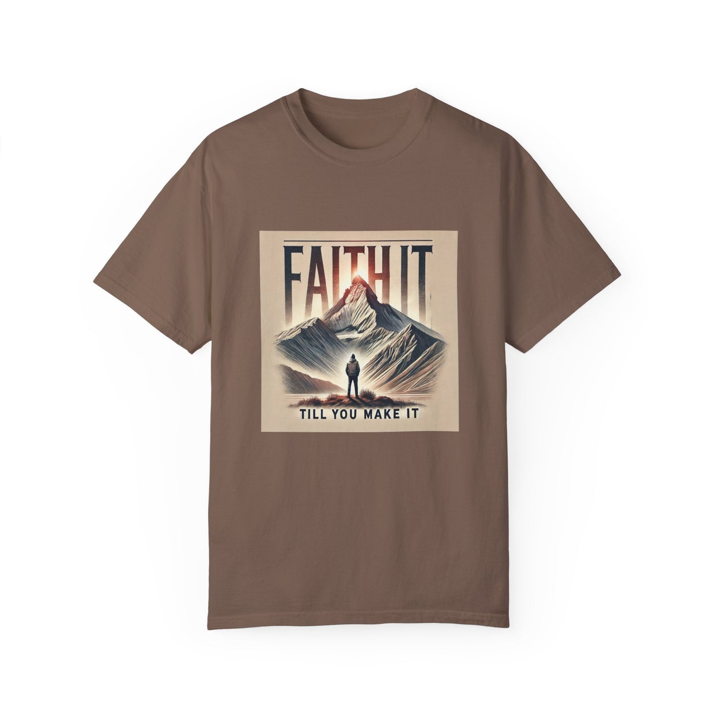 Faith It Til' You Make It - Unisex Garment-Dyed T-Shirt