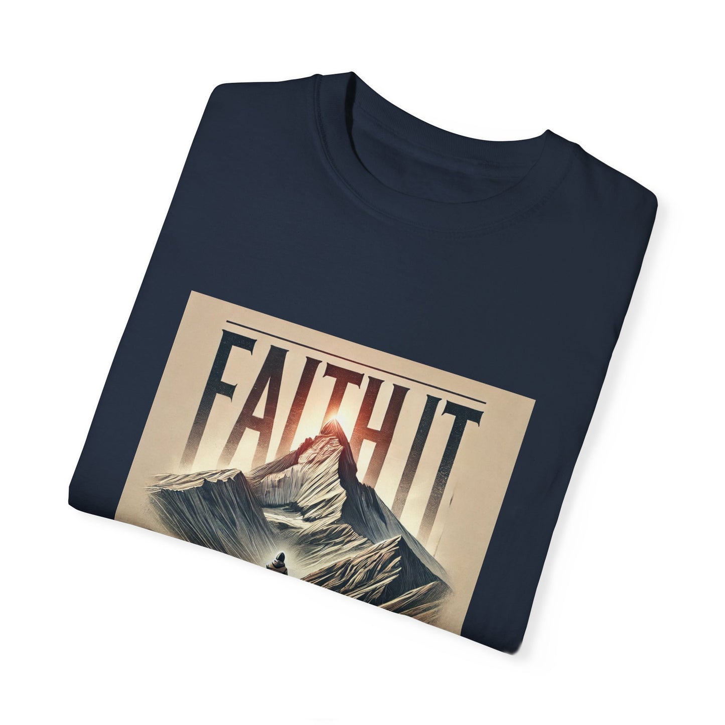 Faith It Til' You Make It - Unisex Garment-Dyed T-Shirt