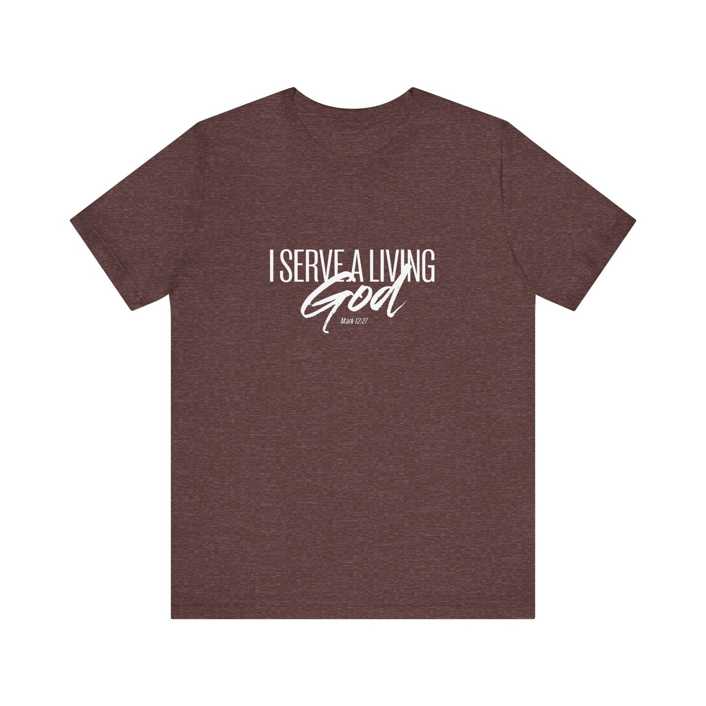 I Serve A Living God 'Mark 12:27' - Unisex T-shirt