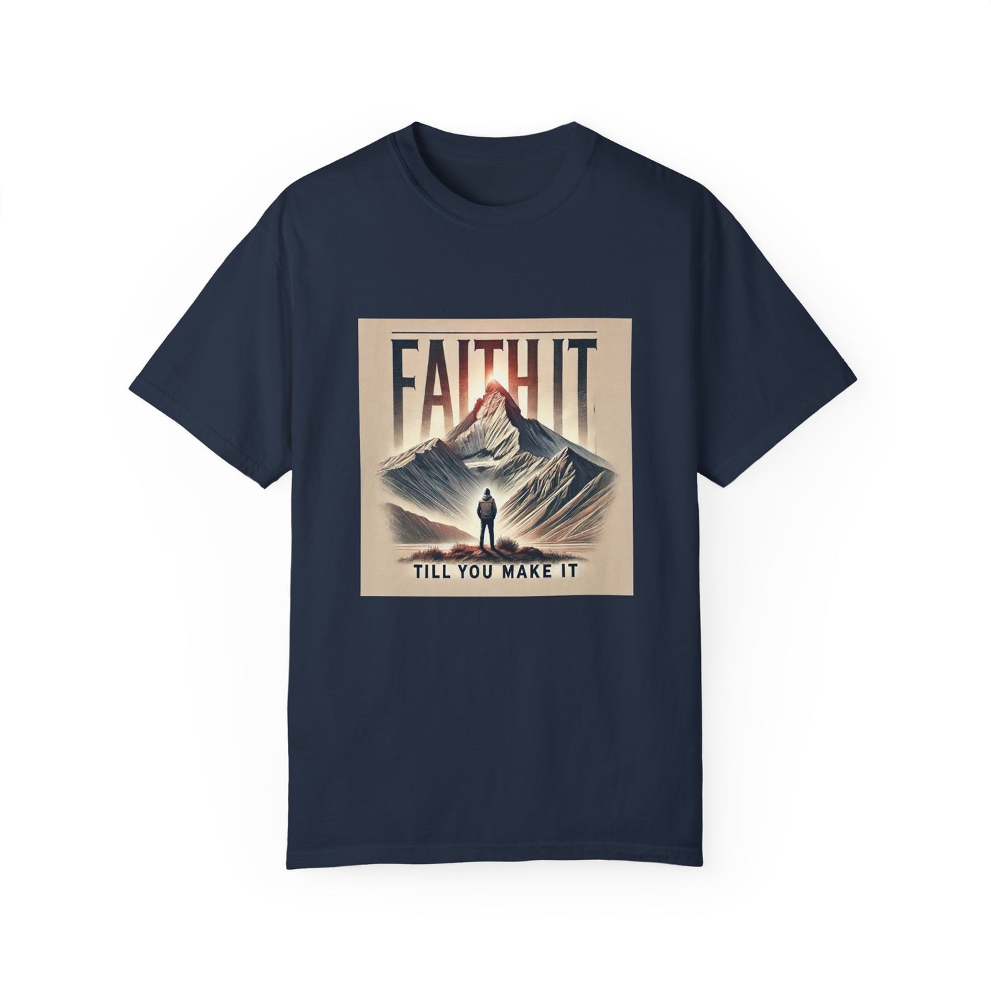 Faith It Til' You Make It - Unisex Garment-Dyed T-Shirt