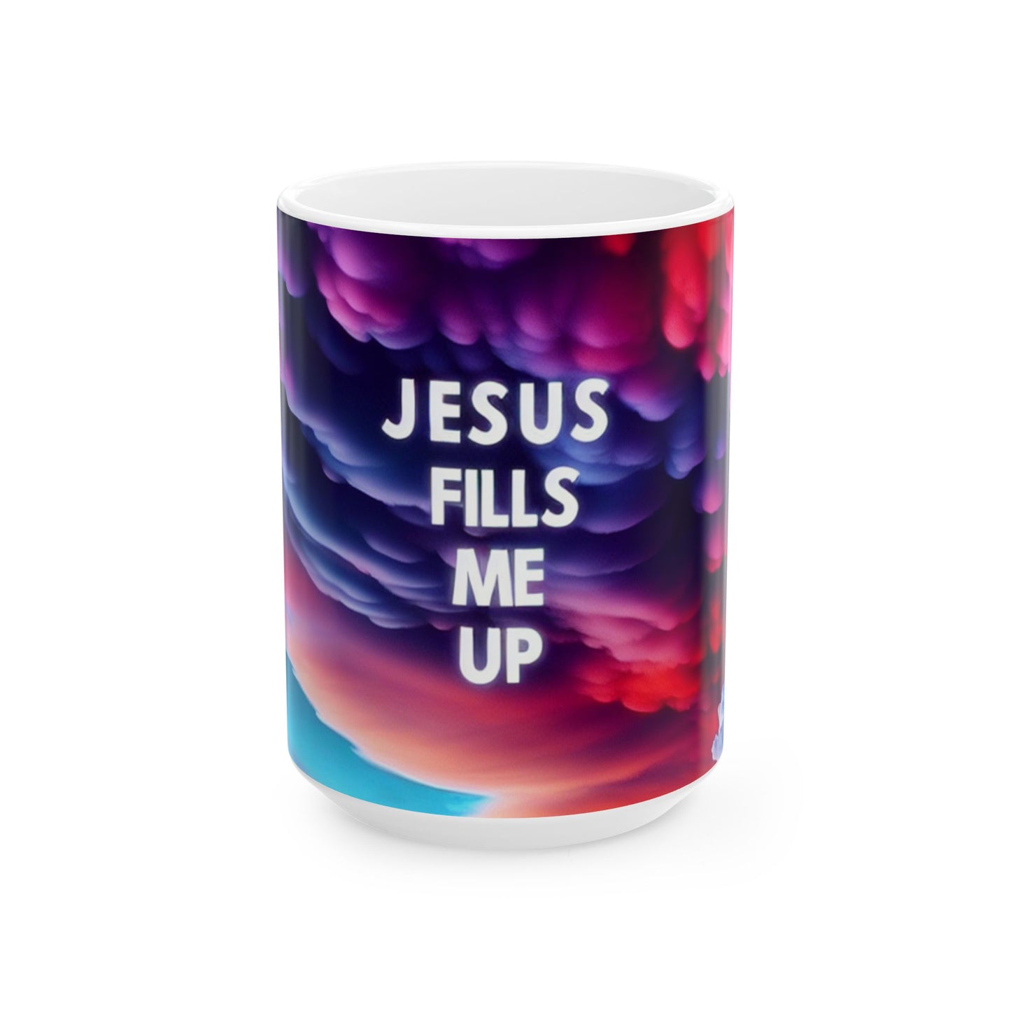Jesus Fills Me Up Ceramic Mug – 11oz & 15oz