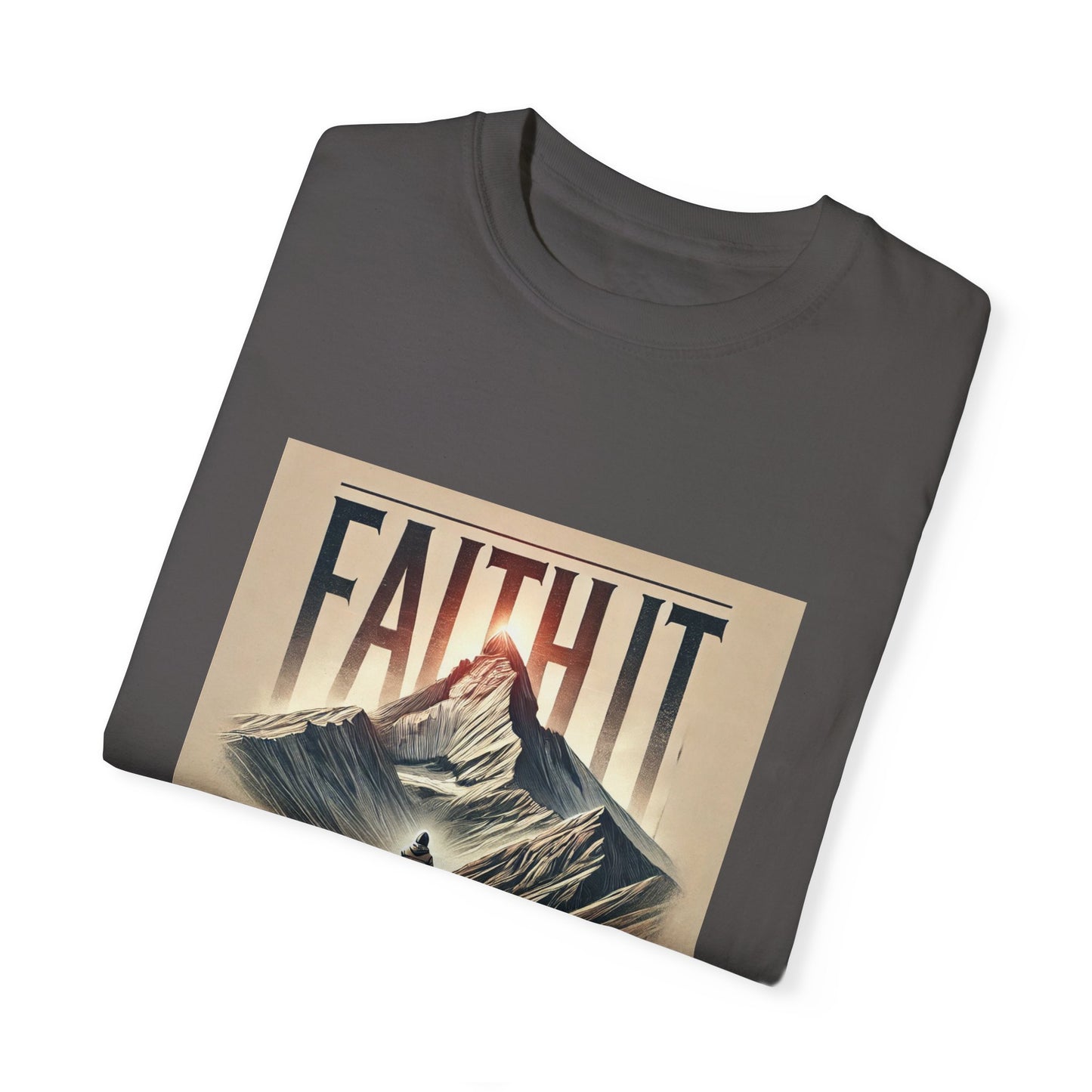 Faith It Til' You Make It - Unisex Garment-Dyed T-Shirt