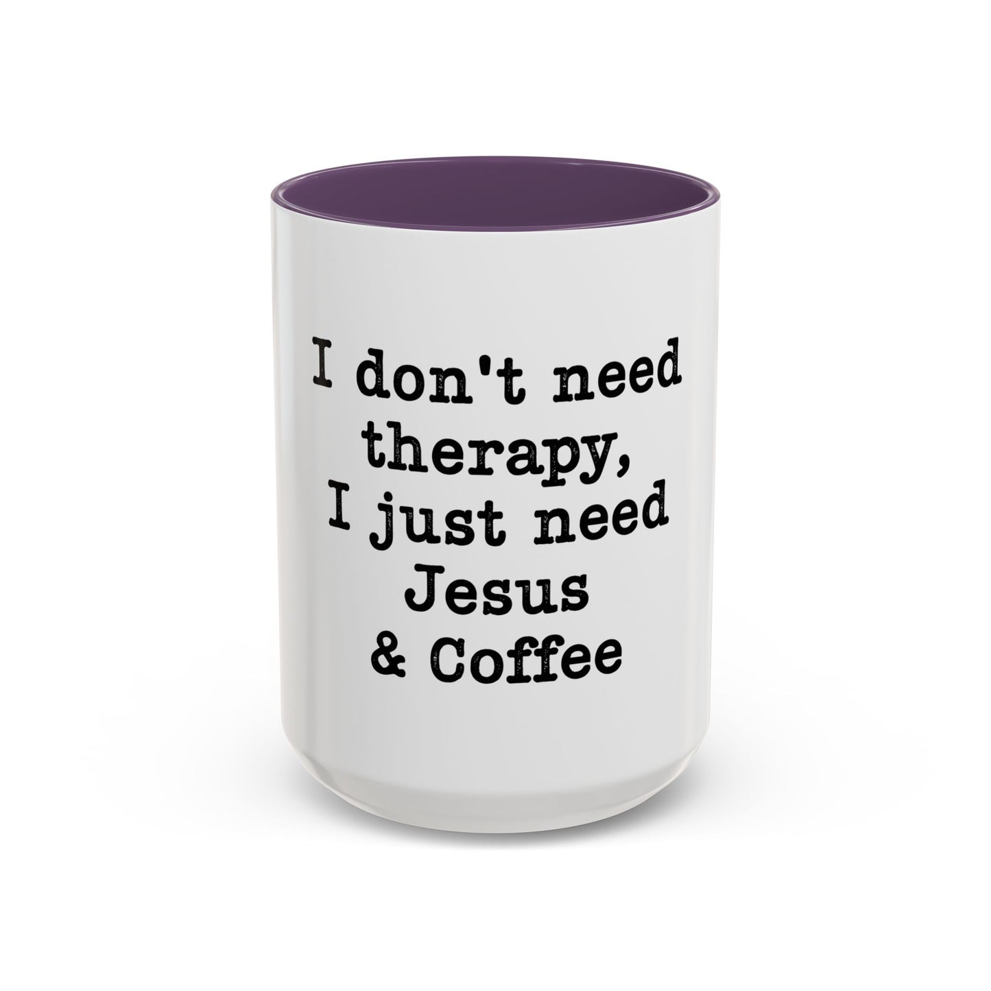 "I Don't Need Therapy, I Just Need Jesus & Coffee" - coffee mug