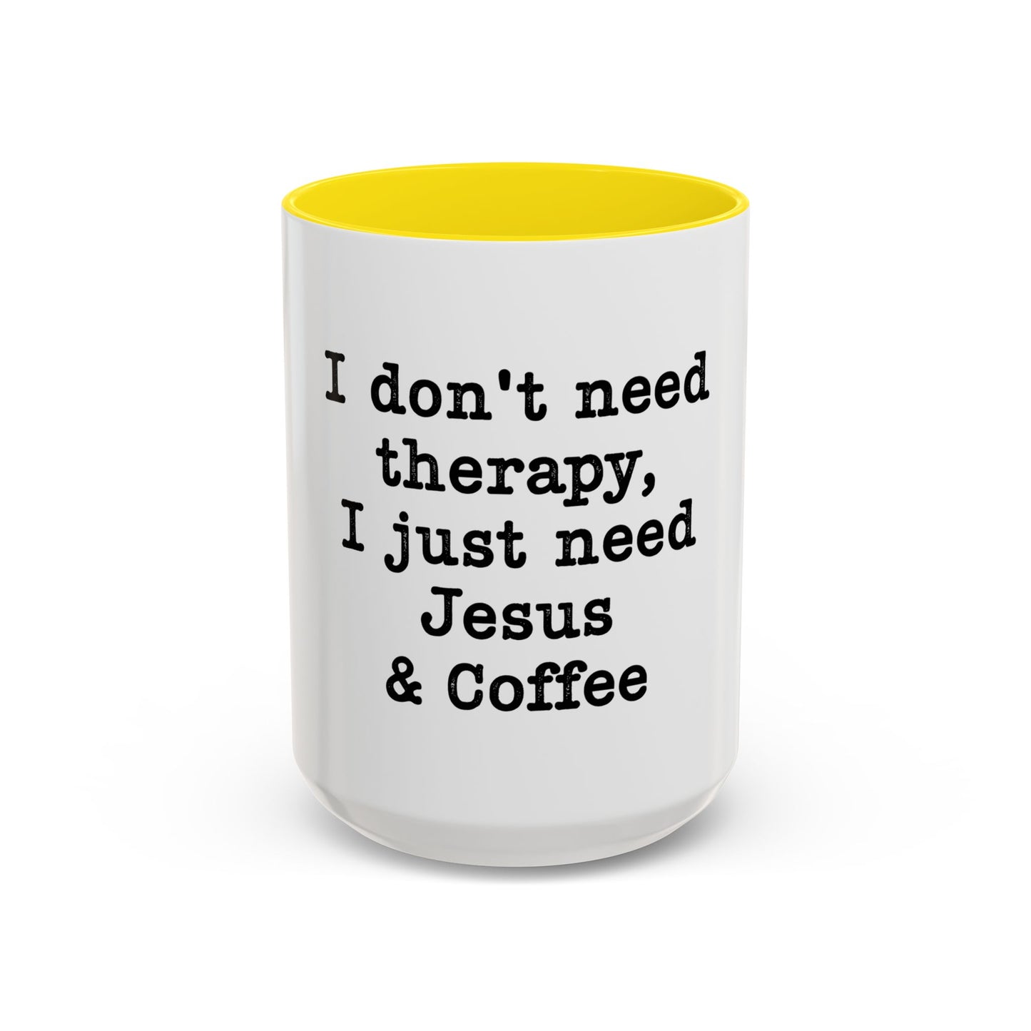 "I Don't Need Therapy, I Just Need Jesus & Coffee" - coffee mug