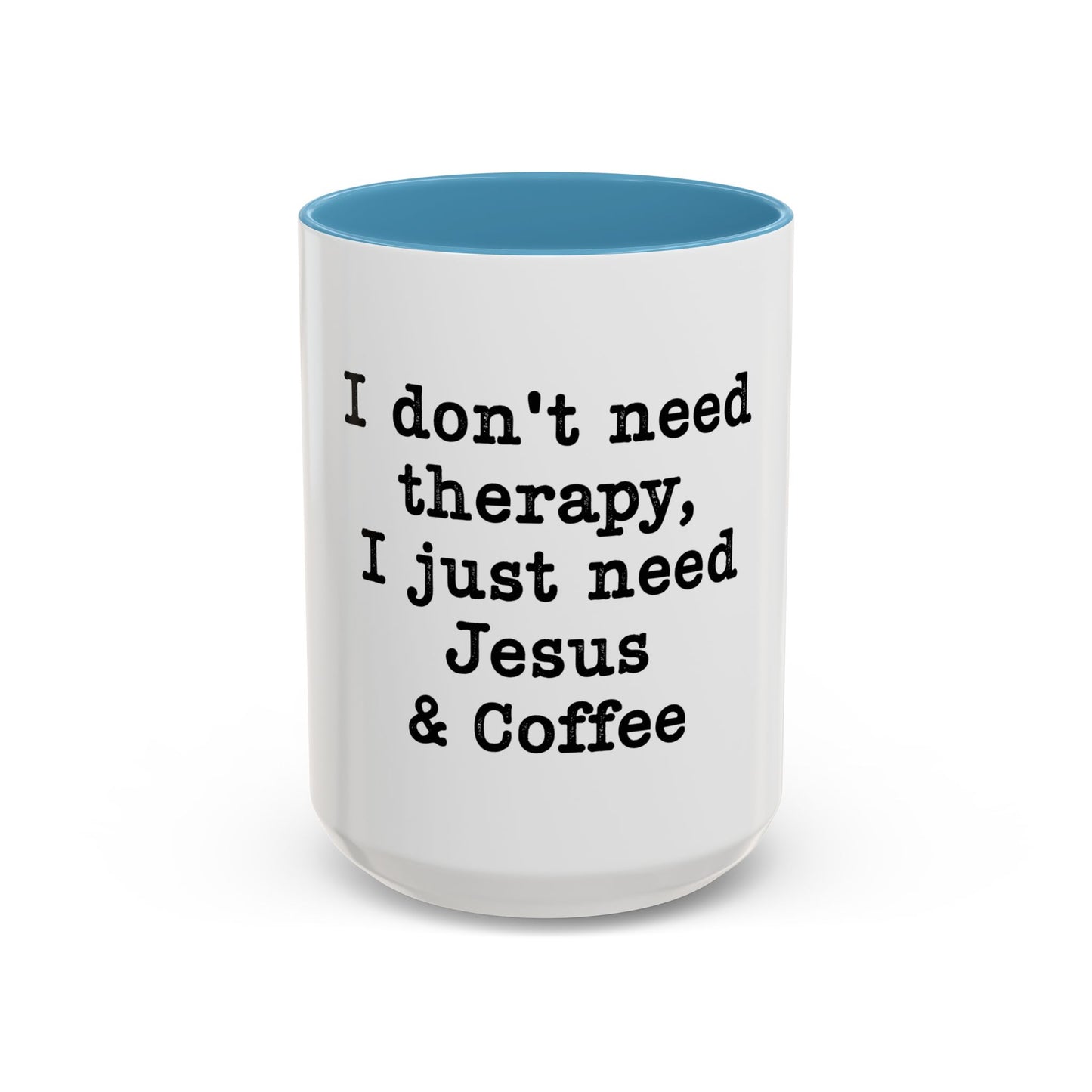 "I Don't Need Therapy, I Just Need Jesus & Coffee" - coffee mug