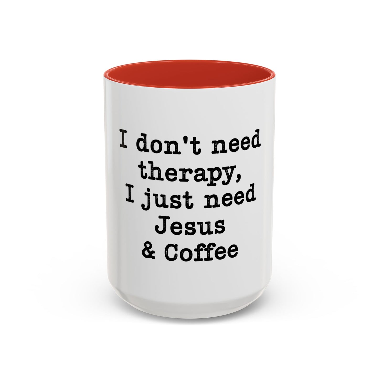 "I Don't Need Therapy, I Just Need Jesus & Coffee" - coffee mug