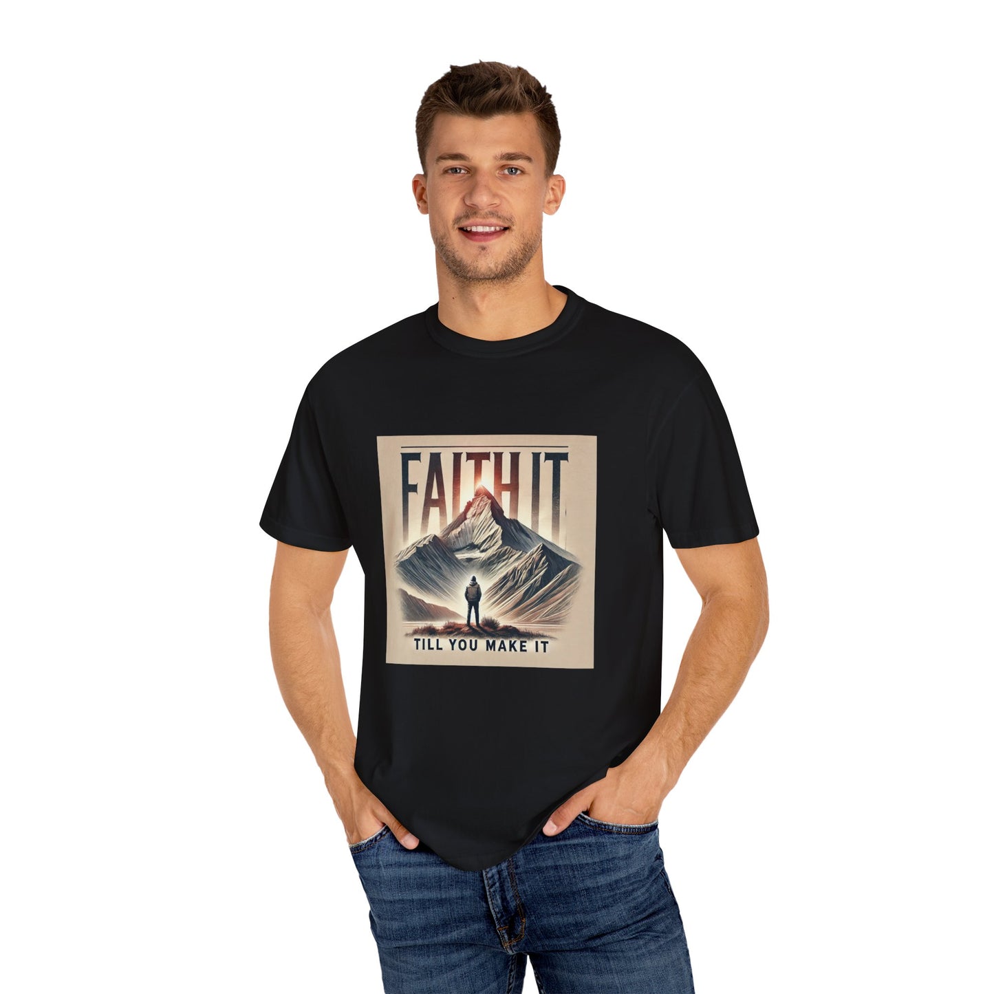 Faith It Til' You Make It - Unisex Garment-Dyed T-Shirt