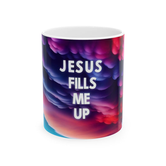 Jesus Fills Me Up Ceramic Mug – 11oz & 15oz