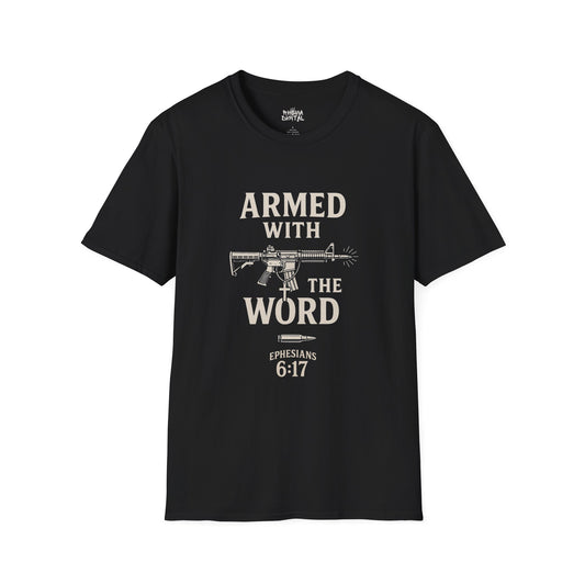 "Armed with the Word" Ephesians 6:17- Unisex Softstyle T-shirt