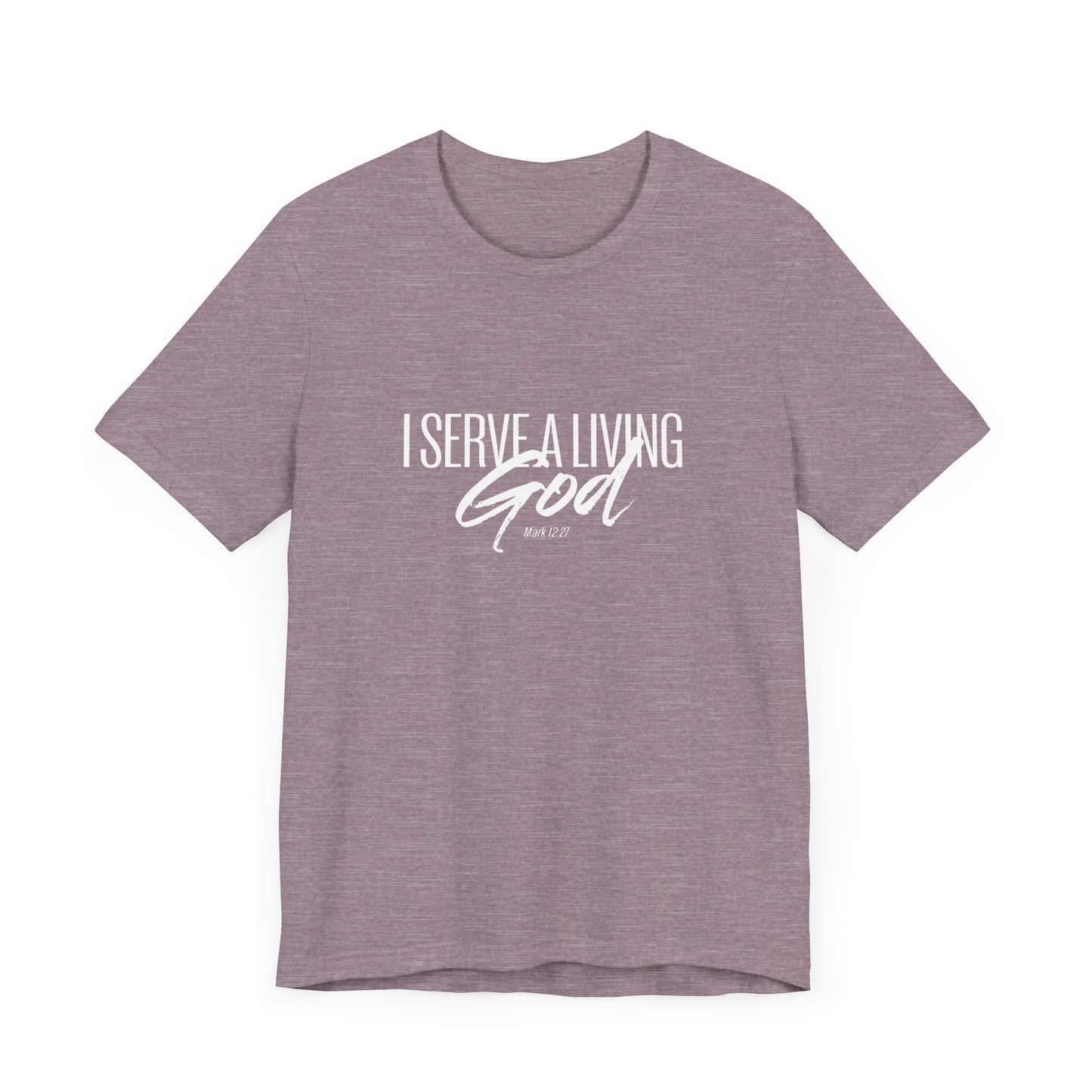 I Serve A Living God 'Mark 12:27' - Unisex T-shirt