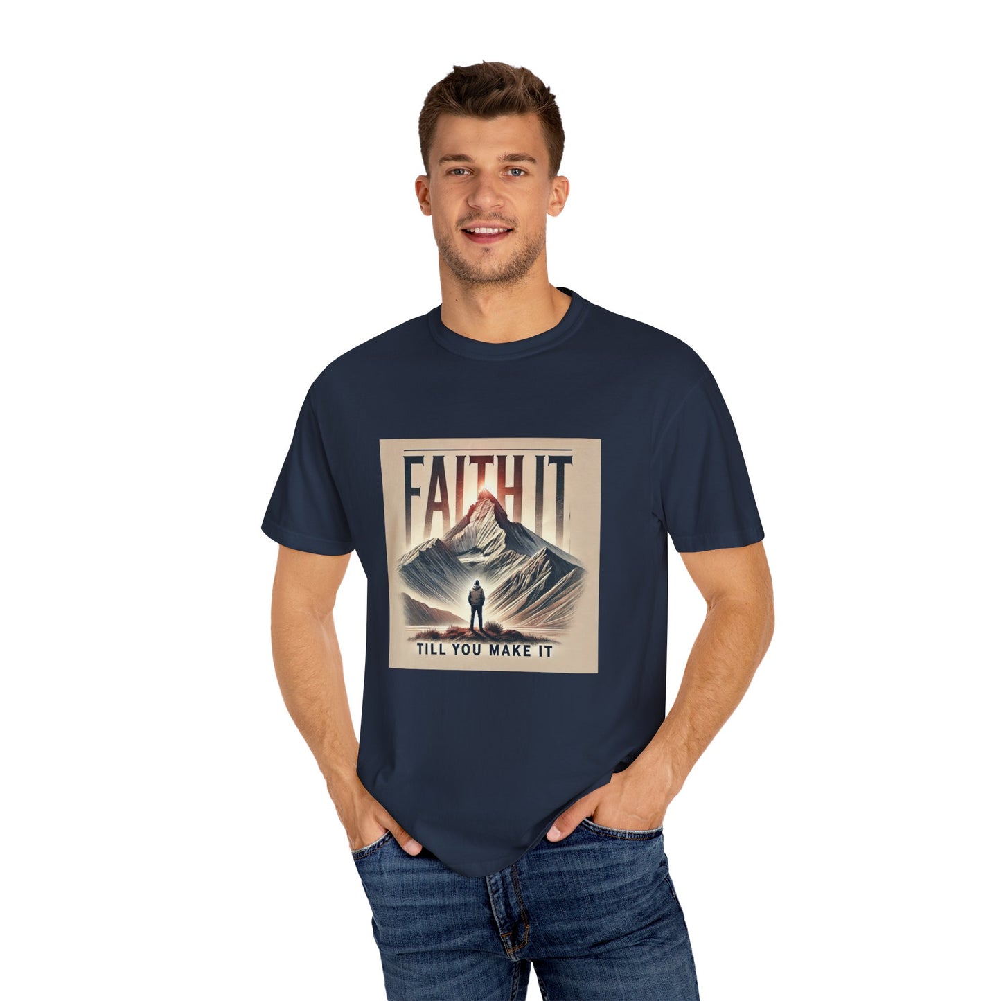 Faith It Til' You Make It - Unisex Garment-Dyed T-Shirt